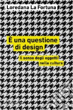 È una questione di design. Il senso degli oggetti nella cultura libro