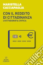 Con il reddito di cittadinanza. Un'etnografia critica libro