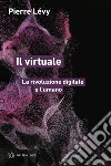 Il virtuale. La rivoluzione digitale e l'umano libro