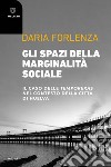 Gli spazi della marginalità sociale. Il caso delle temporeras nel contesto della città di Huelva libro