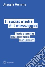 Il social media è il messaggio. Teoria e tecniche del social media management libro