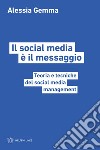 Il social media è il messaggio. Teoria e tecniche del social media management libro