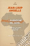 L'invenzione del Sahel. Narrazione dominante e costruzione dell'Altro libro di Amselle Jean-Loup