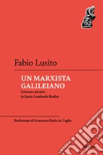 Un marxista galileiano. Scienza e società in Lucio Lombardo Radice libro