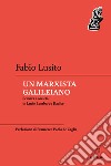 Un marxista galileiano. Scienza e società in Lucio Lombardo Radice libro