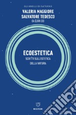 Ecoestetica. Scritti sull'estetica della Natura libro