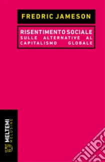 Risentimento sociale. Sulle alternative al capitalismo globale
