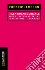 Risentimento sociale. Sulle alternative al capitalismo globale libro