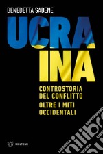 Ucraina. Controstoria del conflitto. Oltre i miti occidentali libro