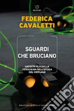 Sguardi che bruciano. Un'estetica della vergogna nell'epoca del virtuale libro