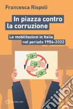 In piazza contro la corruzione. Le mobilitazioni in Italia nel periodo 1984-2022