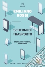 Schermi di trasporto. Storia, produzione, immaginari libro