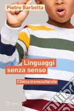 Linguaggi senza senso. Clinica transculturale libro