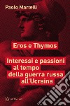 Eros e Thymos. Interesse e passioni al tempo della guerra russa all'Ucraina libro