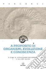 A proposito di organismi, evoluzione e conoscenza libro