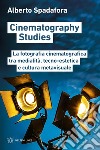 Cinematography studies. La fotografia cinematografica tra medialità, tecno-estetica e cultura metavisuale libro