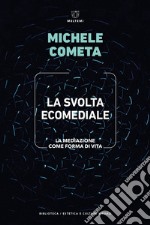 La svolta ecomediale. La mediazione come forma di vita libro