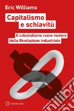 Capitalismo e schiavitù. Il colonialismo come motore della Rivoluzione industriale libro