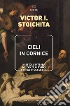 Cieli in cornice. Mistica e pittura nel secolo d'oro dell'arte spagnola libro di Stoichita Victor I. Corrain L. (cur.)