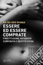 Essere ed essere comprate. Prostituzione, maternità surrogata e identità divisa libro