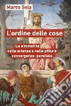 L'ordine delle cose. La simmetria nella scienza e nella pittura: convergenze parallele libro