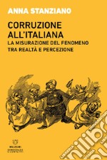 Corruzione all'italiana. La misurazione del fenomeno tra realtà e percezione