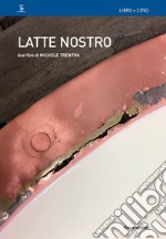 Latte nostro. Due film di Michele Trentini. Con 2 DVD video libro