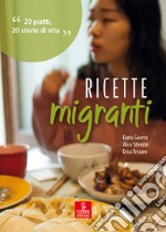 Ricette migranti. 20 piatti, 20 storie di vita