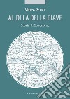 Al di là della Piave. Storia di Soverzene libro