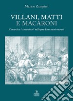 Villani, matti e macaroni. Carnevale e «carnevalesco» nell'opera di tre autori veronesi. libro