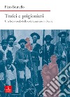 Trofei e prigionieri. Una foto ricordo della colonizzazione in Brasile libro di Brunello Piero