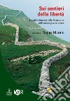 Sui sentieri della libertà. Luoghi e itinerari della Resistenza sulla montagna veronese libro di Muraro Beppe Rocca Lorenzo Solazzi Marco