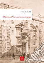 Il Ghetto di Verona e la sua sinagoga. Tutela, demolizione e ricostruzione dal XVIII al XX secolo libro