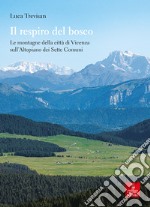 Il respiro del bosco. Le montagne della città di Vicenza sull'Altopiano dei Sette Comuni libro