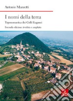 I nomi della terra. Toponomastica dei colli Euganei. Ediz. ampliata libro