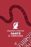 Dante a Verona libro di Anderloni Alessandro