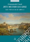 Arti e mestieri sull'Adige dalle Valli tirolesi all'Adriatico libro