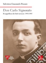 Don Carlo Signorato. Il cappellano dei forti veronesi: 1943-1945