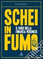 Schei in fumo. Il rogo della finanza veronese