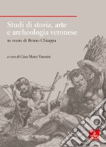 Studi di storia, arte e archeologia veronese in onore di Bruno Chiappa libro