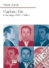 Capitano Tito. La vita partigiana di Bellino Varliero libro