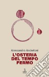 L'osteria del tempo fermo. Liberamente ispirato a «Osteria di confine» di Mario Rigoni Stern libro