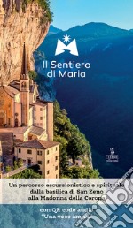 Il sentiero di Maria. Un percorso escursionistico e spirituale dalla basilica di San Zeno alla Madonna della Corona. Con File audio scaricabile e online