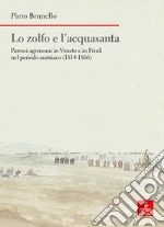 Lo zolfo e l'acquasanta. Parroci agronomi in Veneto e in Friuli nel periodo austriaco (1814-1866) libro