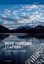 Dove nuotano i caprioli. Acque, memorie, tralicci e r-esistenze in Cadore. Con DVD video libro