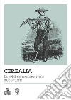 Cerealia. La civiltà dei cereali nei secoli: storia e storie libro di Gasparini D. (cur.)