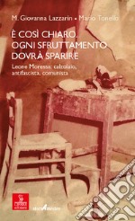 È così chiaro. Ogni sfruttamento dovrà sparire. Leone Moressa: calzolaio, antifascista, comunista libro