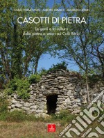 Casotti di pietra. Le genti e la cultura della pietra a secco sui Colli Berici