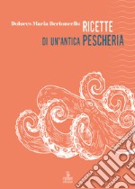 Ricette di un'antica pescheria libro