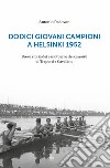 Dodici giovani campioni a Helsinki 1952. Breve storia dei canottieri e dei canoisti di Treporti e Cavallino libro